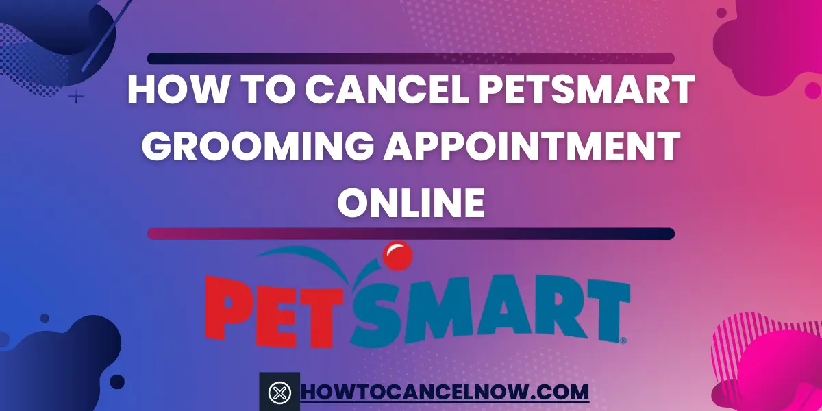 How To Cancel Petsmart Grooming Appointment Online