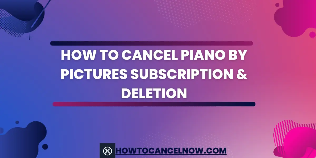 How To Cancel Piano by Pictures Subscription & Deletion