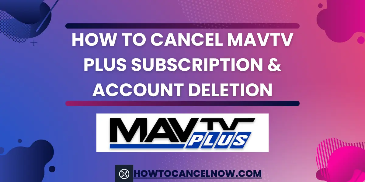 How to Cancel MavTV Plus Subscription & Account Deletion