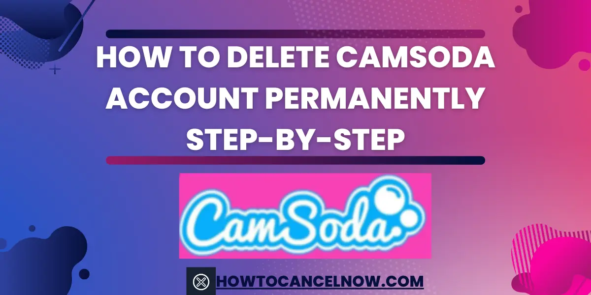 How to Delete Camsoda Account Permanently Step-by-Step