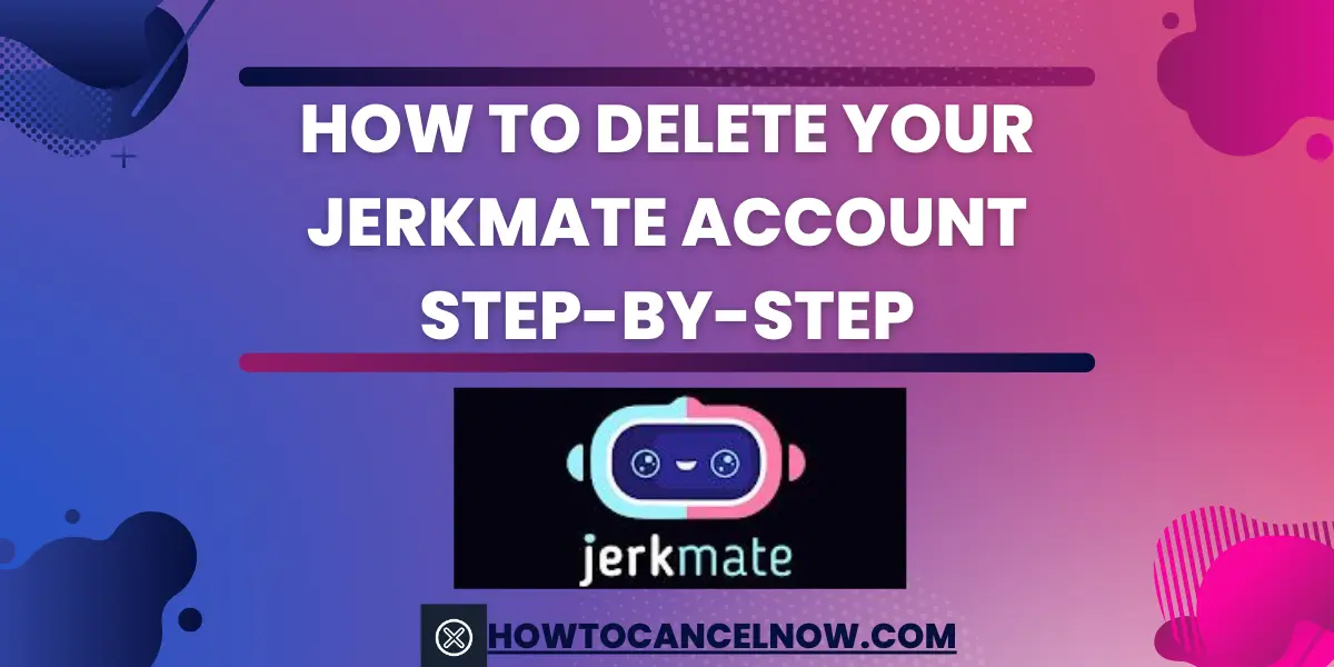 How to Delete Your Jerkmate Account Step-by-Step