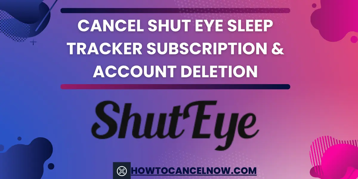 Cancel Shut Eye Sleep Tracker Subscription & Account Deletion