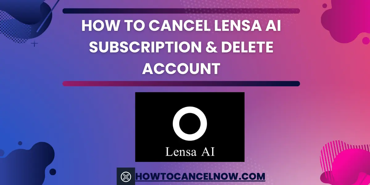 How To Cancel Lensa Ai Subscription & Delete Account