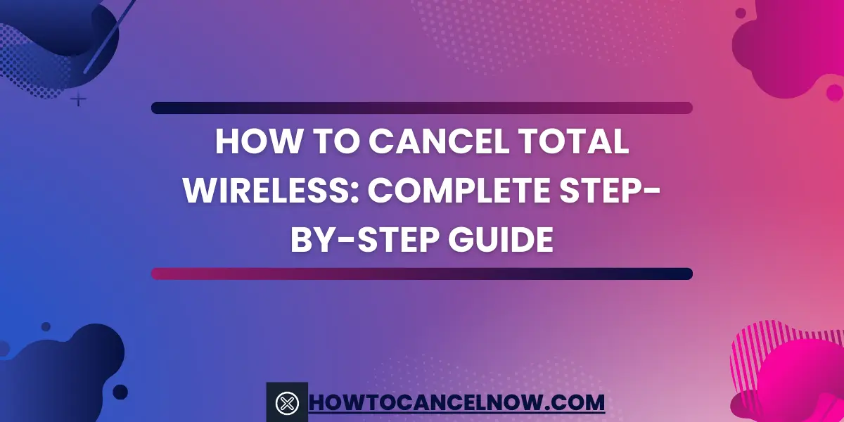 How To Cancel Total Wireless Complete Step-By-Step Guide