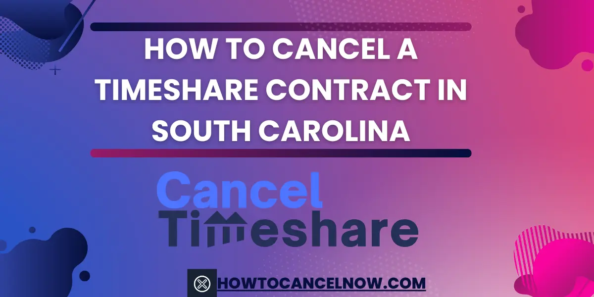 How To Cancel a Timeshare Contract In South Carolina