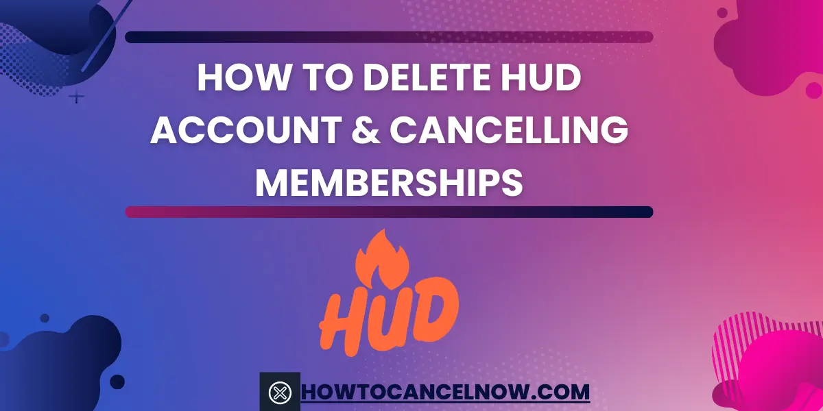 How To Delete HUD Account & Cancelling Memberships