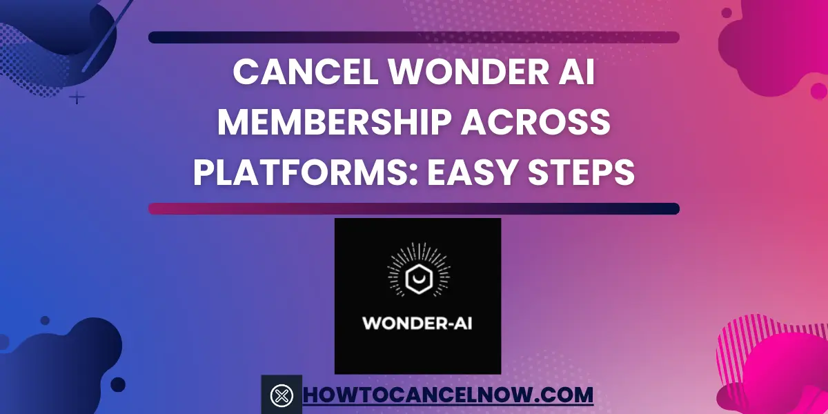 Cancel Wonder AI Membership Across Platforms Easy Steps