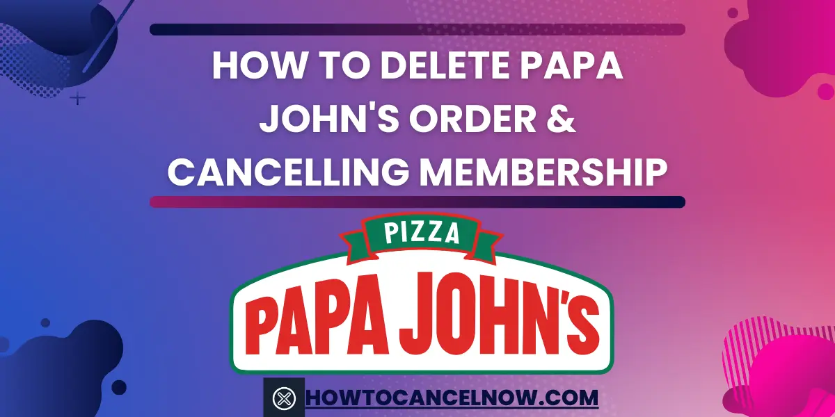 How To Delete Papa John's Order & Cancelling Membership