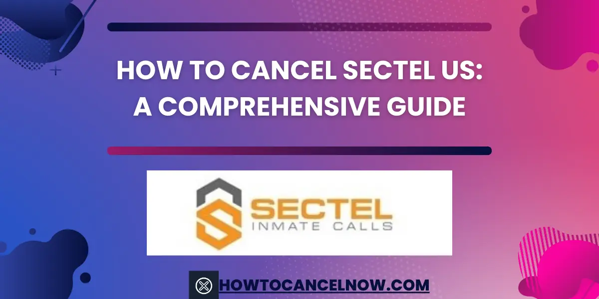 How to Cancel Sectel US A Comprehensive Guide