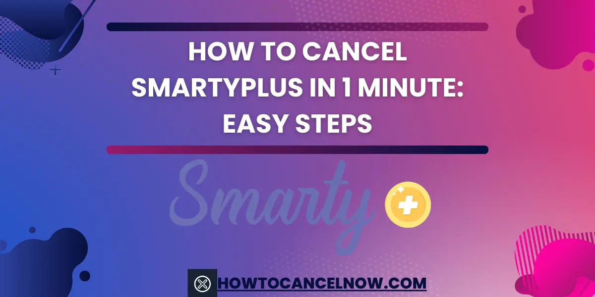 How to Cancel SmartyPlus In 1 Minute Easy Steps