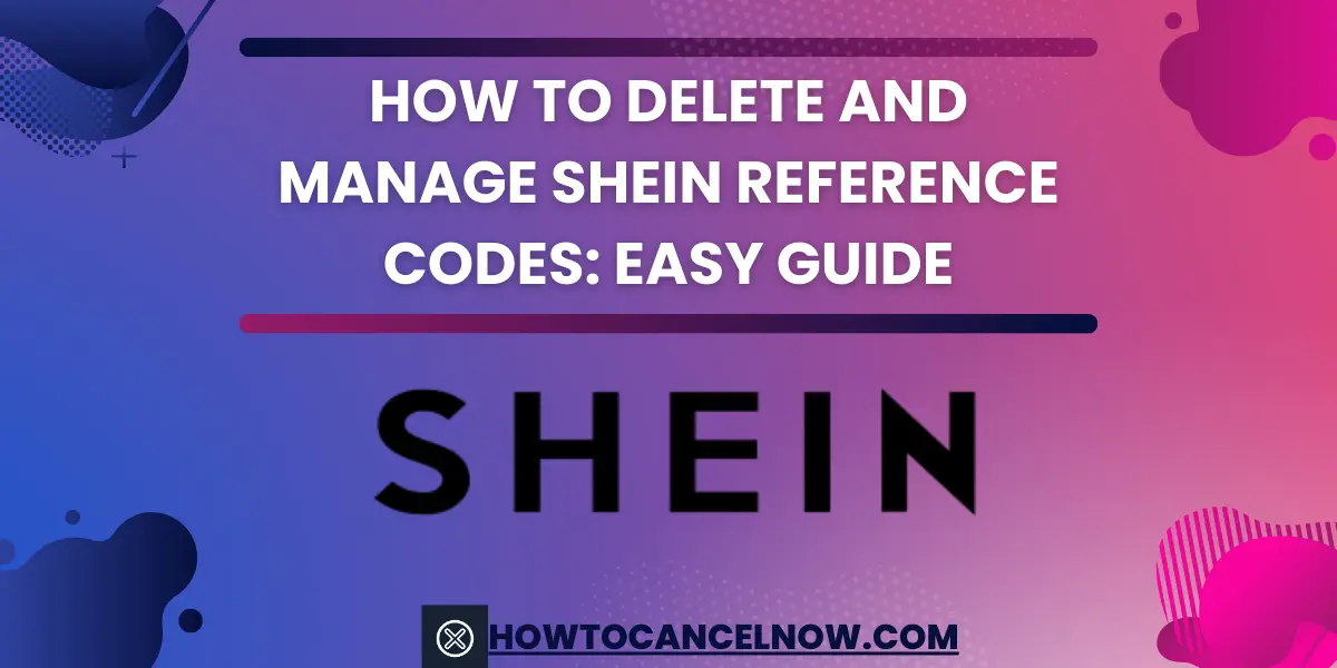 How to Delete and Manage Shein Reference Codes Easy Guide