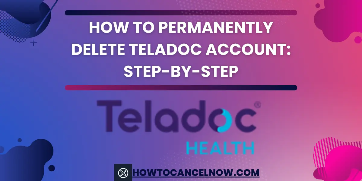 How to Permanently Delete Teladoc Account Step-By-Step