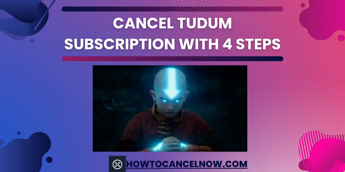 Cancel Tudum Subscription With 4 Steps