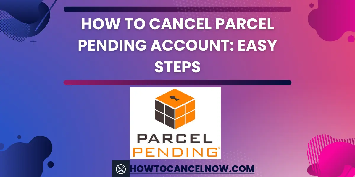 How To Cancel Parcel Pending Account Easy Steps