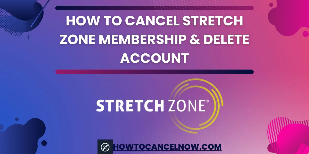 How To Cancel Stretch Zone Membership & Delete Account