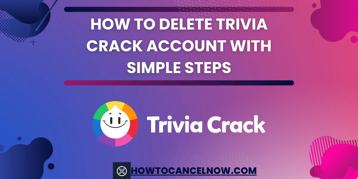 How to Delete Trivia Crack Account With Simple Steps