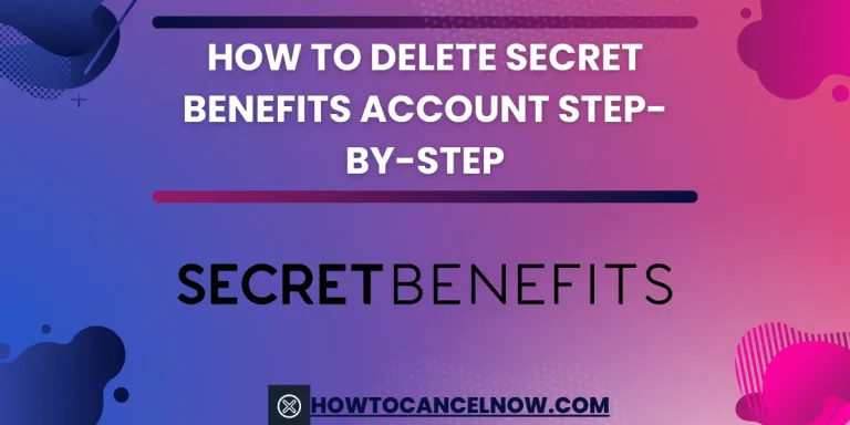 How To Delete Secret Benefits Account Step-By-Step