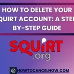 How to Delete Your Squirt Account: A Step-by-Step Guide