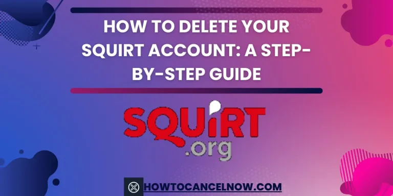 How to Delete Your Squirt Account: A Step-by-Step Guide